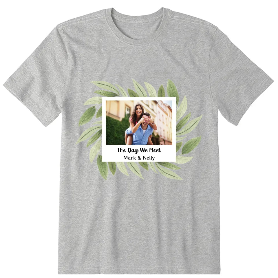 The Day We Meet Personalized Photo Upload T-Shirt, Hoodie & Sweatshirt - Photo, name, text can be customized
