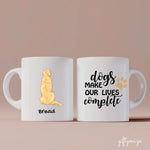 Dogs Make Our Lives Complete Personalized Mug - Dog Breed, Name, Quote, can be customized