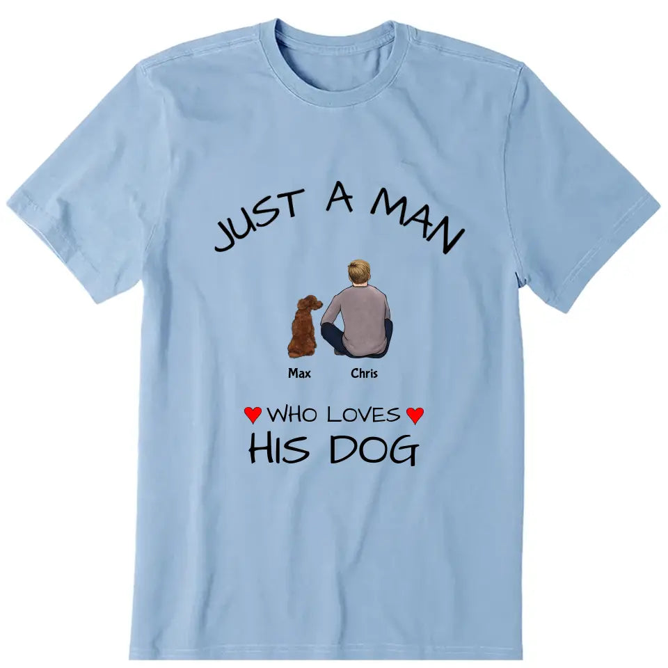 A Man Who Loves His Dog Personalized T-Shirt - Dog, name, skin, hair, top can be customized