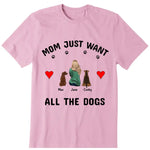 Mom Just Want All The Dogs Personalized T-Shirt - Dog, name, skin, hair can be customized