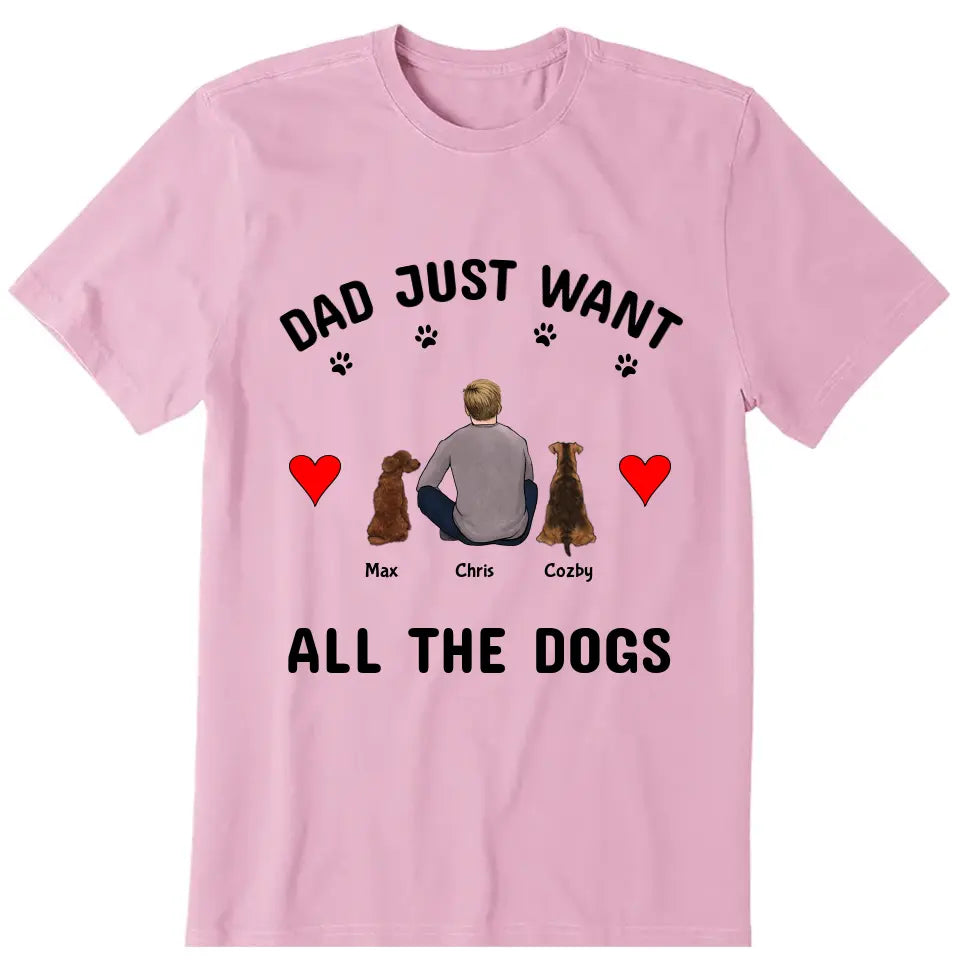 Dad Just Want All The Dogs Personalized T-Shirt - Dog, name, skin, hair can be customized