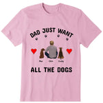 Dad Just Want All The Dogs Personalized T-Shirt - Dog, name, skin, hair can be customized