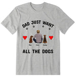 Dad Just Want All The Dogs Personalized T-Shirt - Dog, name, skin, hair can be customized