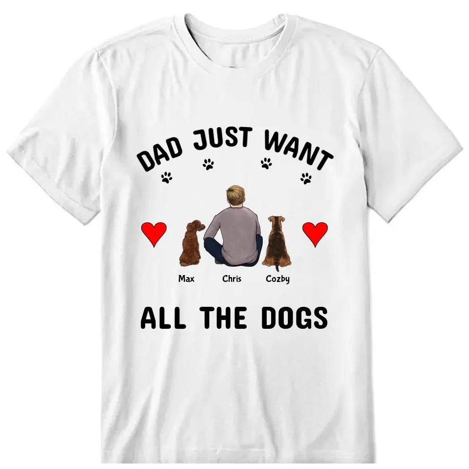 Dad Just Want All The Dogs Personalized T-Shirt - Dog, name, skin, hair can be customized