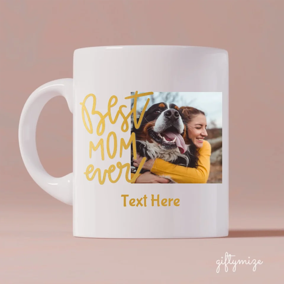 Best Mom Ever Personalized Mug - Text, photo, quote can be customized