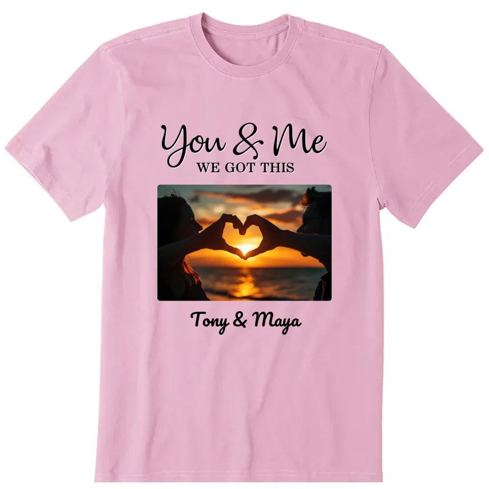 You And Me We Got This Personalized Photo Upload T-Shirt, Hoodie & Sweatshirt - Photo, name, text can be customized