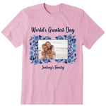 World's Greatest Day Personalized Photo Upload T-Shirt, Hoodie & Sweatshirt - Photo, name, text can be customized