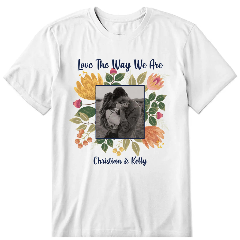 Love The Way We Are Personalized Photo Upload T-Shirt, Hoodie & Sweatshirt - Photo, name, text can be customized