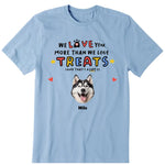 We Love You More Than We Love Treat Personalized T-Shirt, Hoodies & Sweatshirt - Photo, dog name can be customized