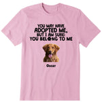 I Am Sure You Belong To Me Personalized T-Shirt, Hoodies & Sweatshirt - Photo, dog name can be customized
