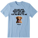 I Am Sure You Belong To Me Personalized T-Shirt, Hoodies & Sweatshirt - Photo, dog name can be customized