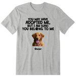 I Am Sure You Belong To Me Personalized T-Shirt, Hoodies & Sweatshirt - Photo, dog name can be customized